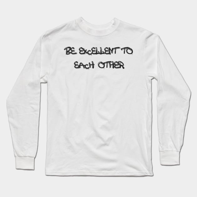 be excellent to each other Long Sleeve T-Shirt by graphix.d